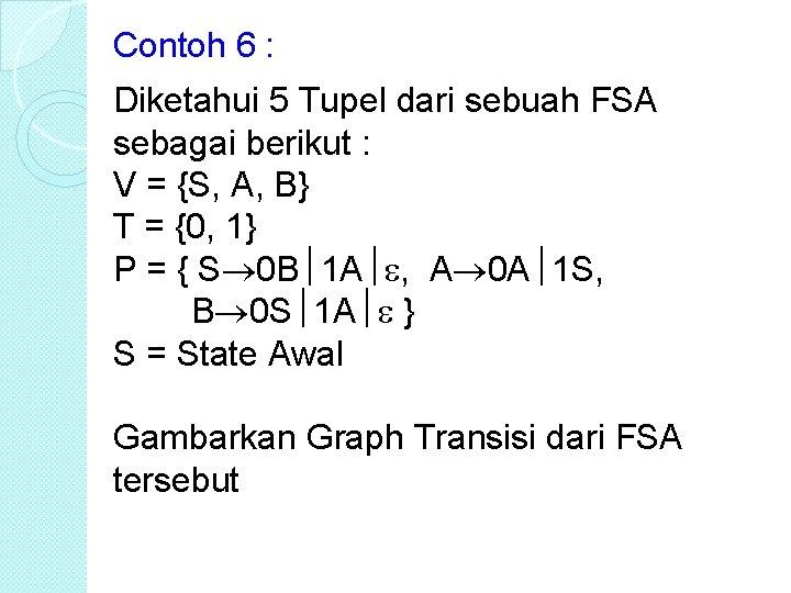 Contoh 6 : Diketahui 5 Tupel dari sebuah FSA sebagai berikut : V =