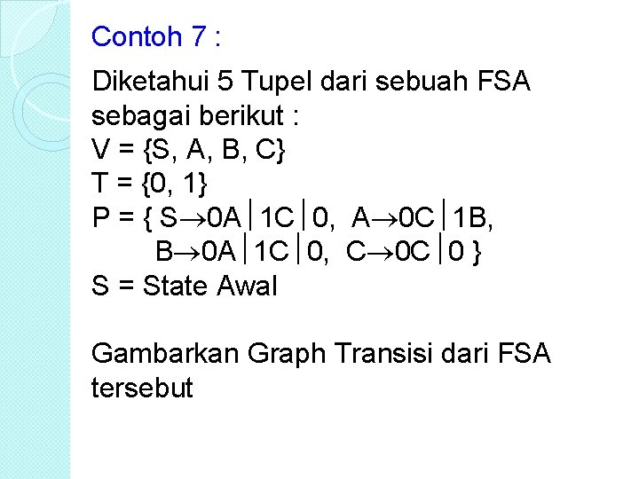 Contoh 7 : Diketahui 5 Tupel dari sebuah FSA sebagai berikut : V =