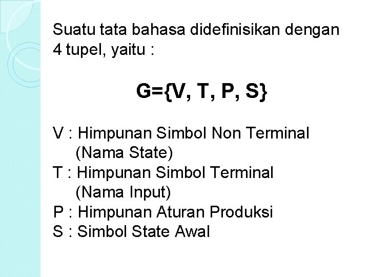 Suatu tata bahasa didefinisikan dengan 4 tupel, yaitu : G={V, T, P, S} V