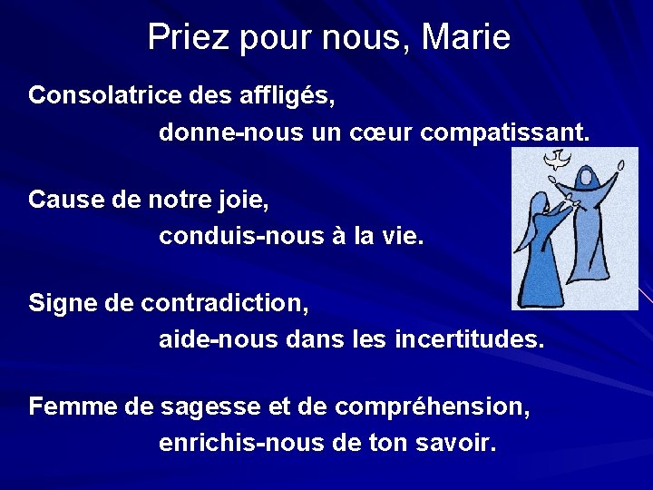 Priez pour nous, Marie Consolatrice des affligés, donne-nous un cœur compatissant. Cause de notre