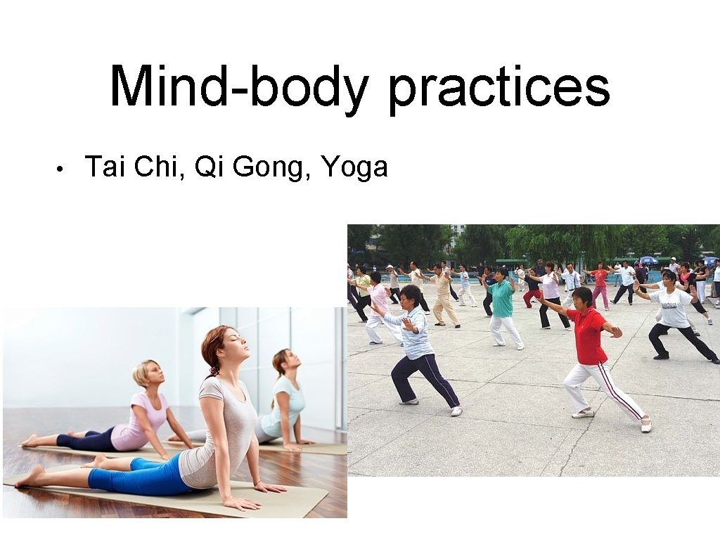 Mind-body practices • Tai Chi, Qi Gong, Yoga 