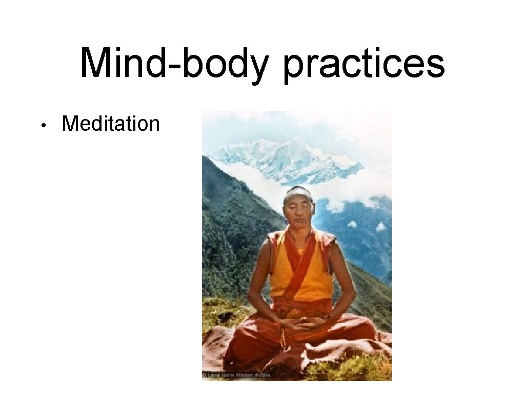 Mind-body practices • Meditation 