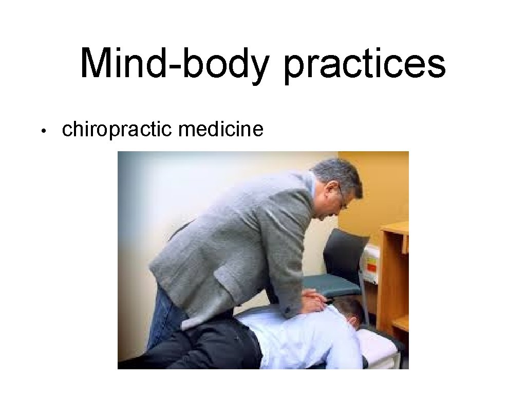 Mind-body practices • chiropractic medicine 