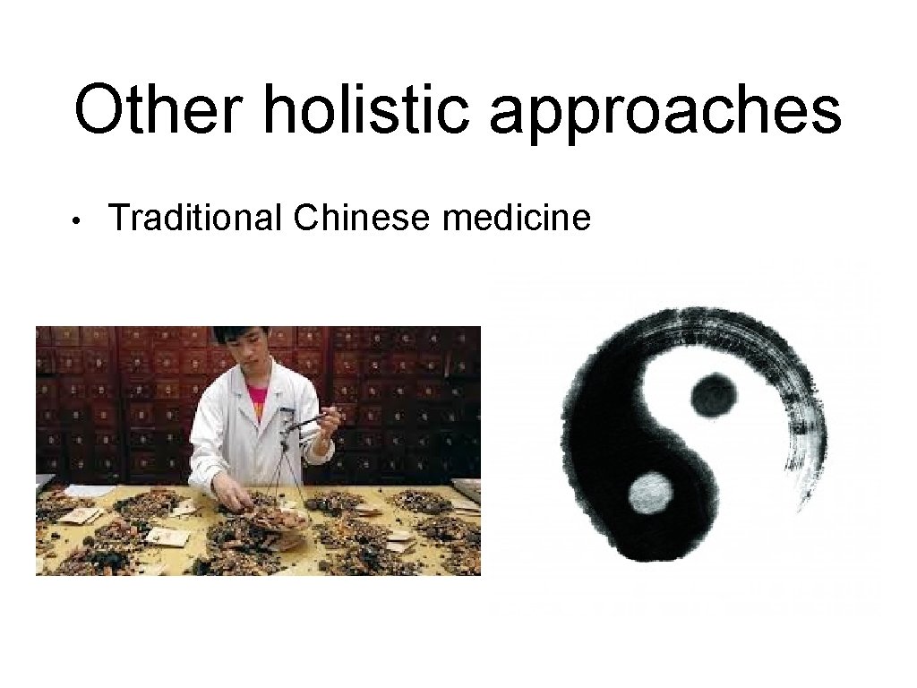 Other holistic approaches • Traditional Chinese medicine 