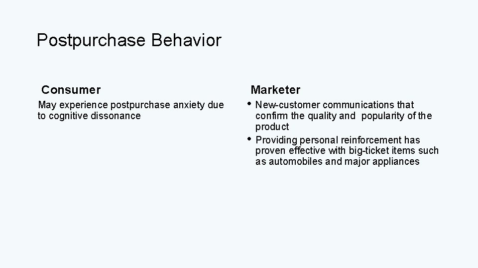 Postpurchase Behavior Consumer May experience postpurchase anxiety due to cognitive dissonance Marketer • New-customer