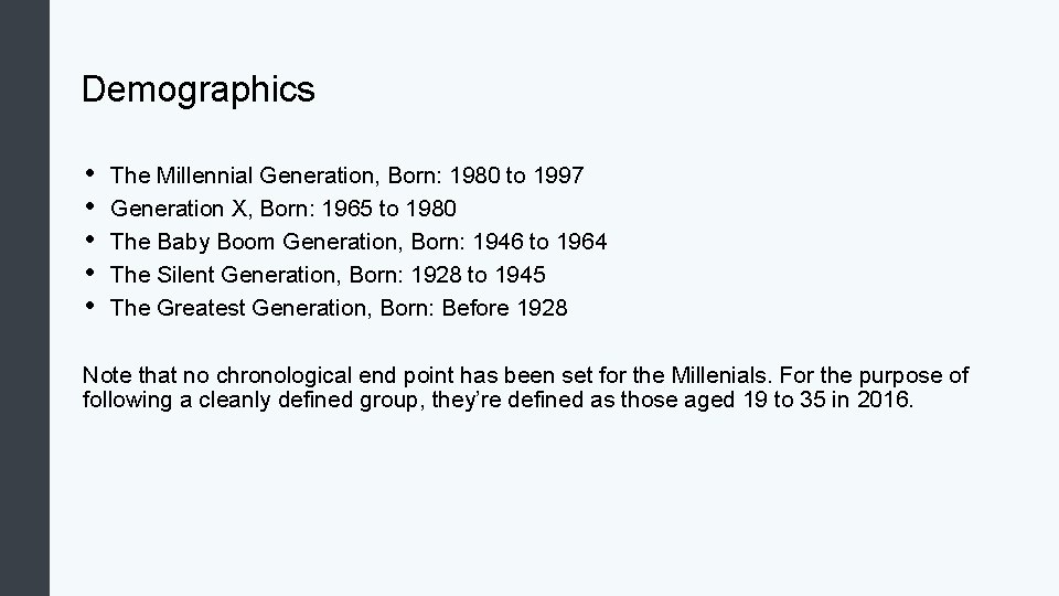 Demographics • • • The Millennial Generation, Born: 1980 to 1997 Generation X, Born: