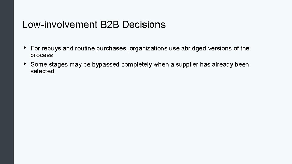 Low-involvement B 2 B Decisions • • For rebuys and routine purchases, organizations use