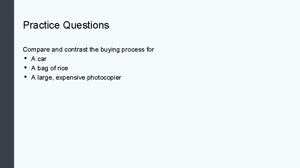 Practice Questions Compare and contrast the buying process for • A car • A