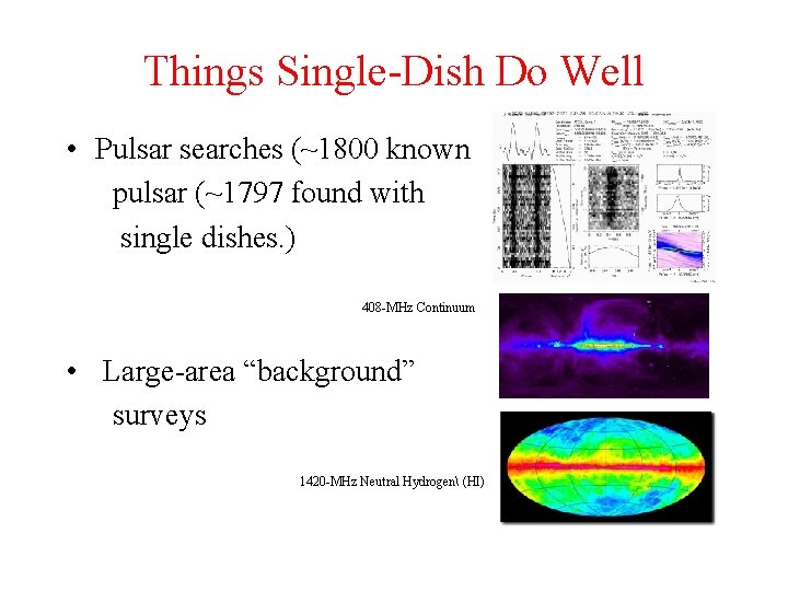 Things Single-Dish Do Well • Pulsar searches (~1800 known pulsar (~1797 found with single