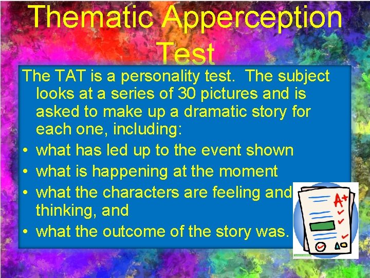 Thematic Apperception Test The TAT is a personality test. The subject looks at a