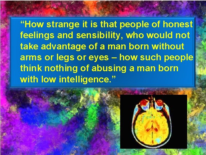 “How strange it is that people of honest feelings and sensibility, who would not