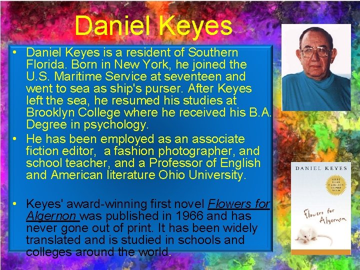  Daniel Keyes • Daniel Keyes is a resident of Southern Florida. Born in
