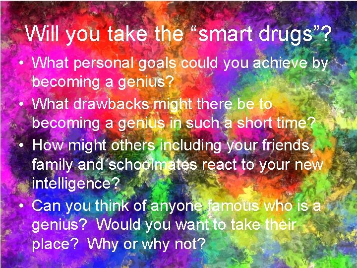 Will you take the “smart drugs”? • What personal goals could you achieve by
