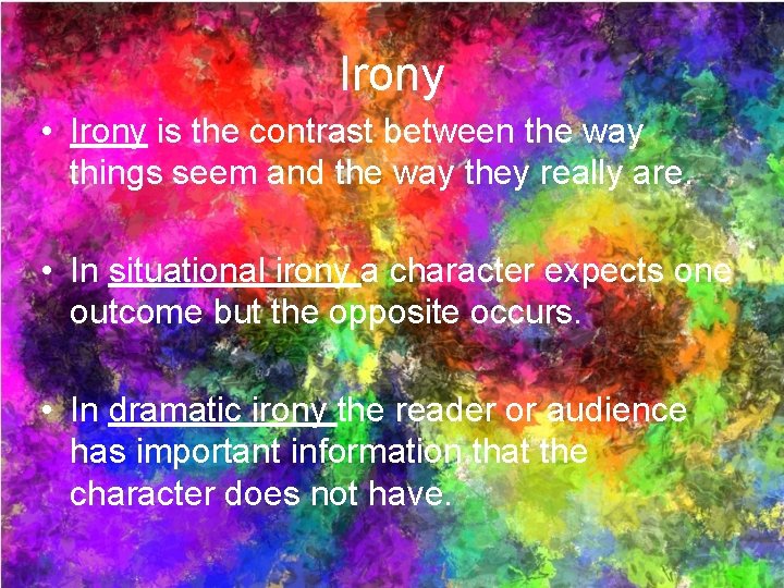 Irony • Irony is the contrast between the way things seem and the way