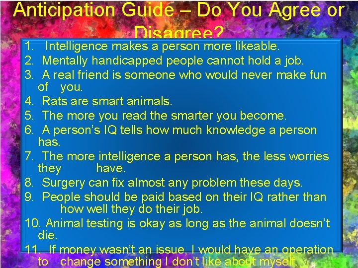 Anticipation Guide – Do You Agree or Disagree? 1. Intelligence makes a person more