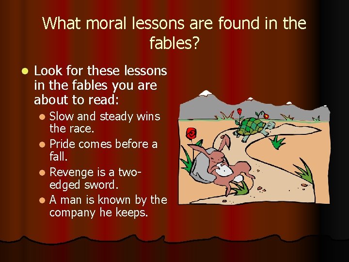 What moral lessons are found in the fables? l Look for these lessons in
