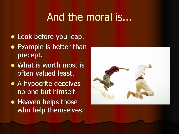 And the moral is. . . l l l Look before you leap. Example