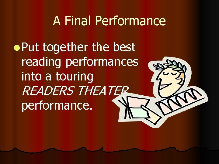 A Final Performance l Put together the best reading performances into a touring READERS