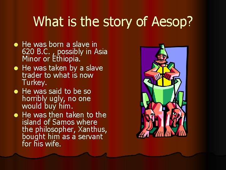 What is the story of Aesop? l l He was born a slave in