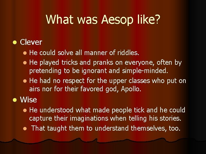 What was Aesop like? l Clever He could solve all manner of riddles. l