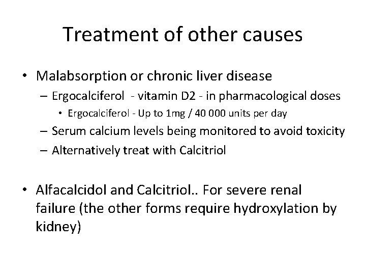Treatment of other causes • Malabsorption or chronic liver disease – Ergocalciferol - vitamin