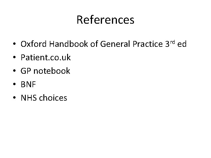 References • • • Oxford Handbook of General Practice 3 rd ed Patient. co.