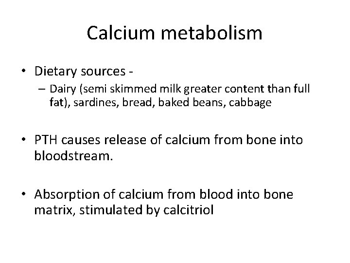 Calcium metabolism • Dietary sources – Dairy (semi skimmed milk greater content than full