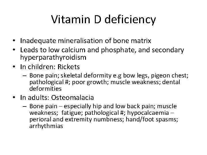 Vitamin D deficiency • Inadequate mineralisation of bone matrix • Leads to low calcium