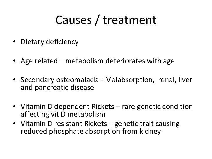 Causes / treatment • Dietary deficiency • Age related – metabolism deteriorates with age