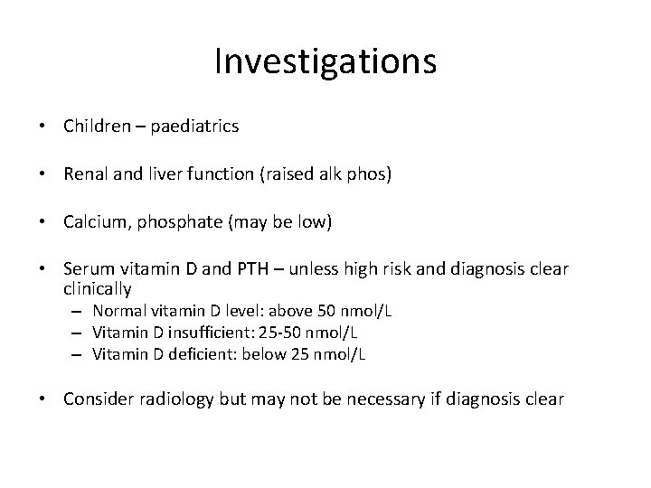 Investigations • Children – paediatrics • Renal and liver function (raised alk phos) •