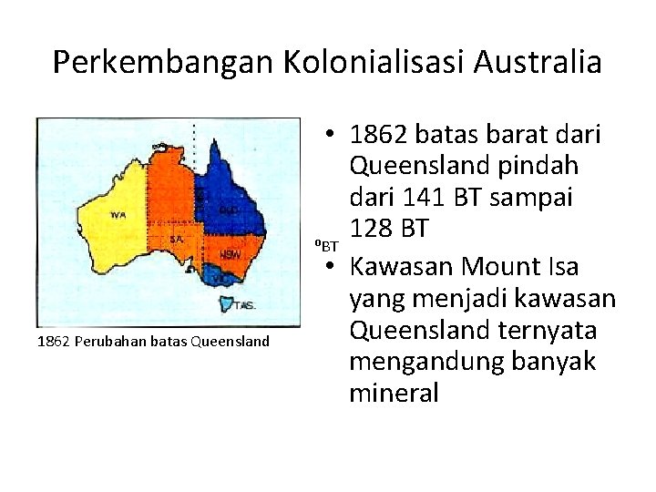 Perkembangan Kolonialisasi Australia 1862 Perubahan batas Queensland • 1862 batas barat dari Queensland pindah