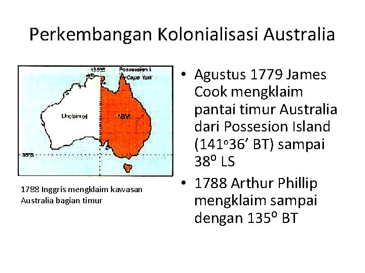 Perkembangan Kolonialisasi Australia 1788 Inggris mengklaim kawasan Australia bagian timur • Agustus 1779 James