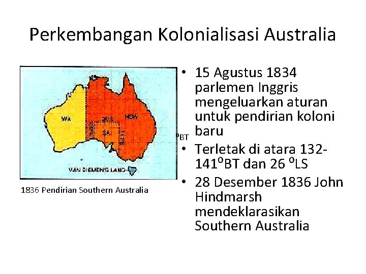 Perkembangan Kolonialisasi Australia 1836 Pendirian Southern Australia • 15 Agustus 1834 parlemen Inggris mengeluarkan
