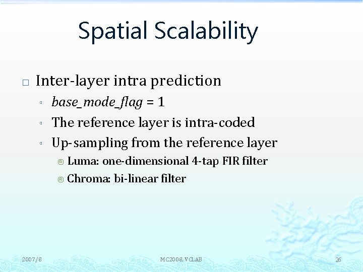 Spatial Scalability � Inter-layer intra prediction ³ ³ ³ base_mode_flag = 1 The reference