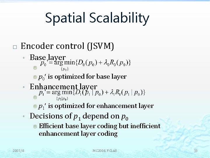 Spatial Scalability � Encoder control (JSVM) ³ Base layer ® ® ³ p 0