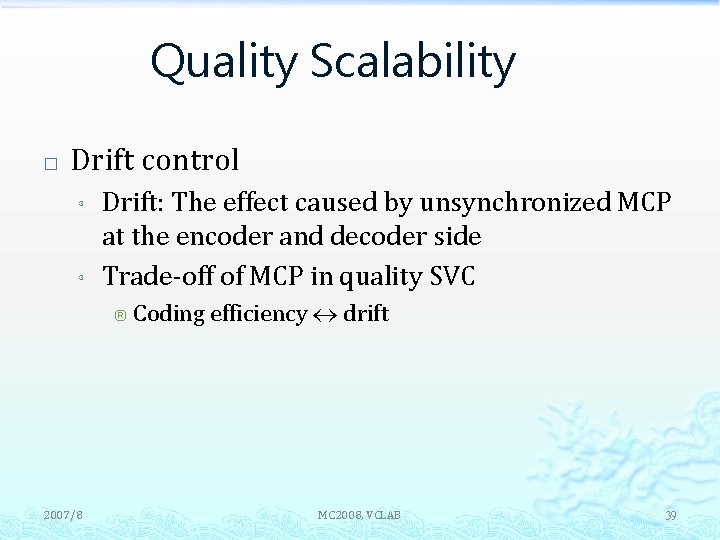 Quality Scalability � Drift control ³ ³ Drift: The effect caused by unsynchronized MCP