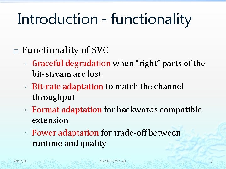 Introduction - functionality � Functionality of SVC ³ ³ 2007/8 Graceful degradation when “right”