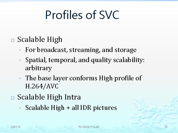 Profiles of SVC � Scalable High ³ ³ ³ � For broadcast, streaming, and