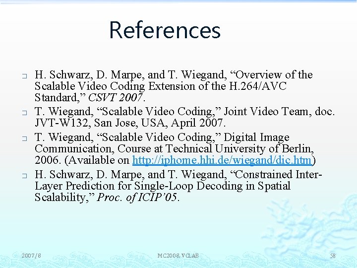 References � � H. Schwarz, D. Marpe, and T. Wiegand, “Overview of the Scalable