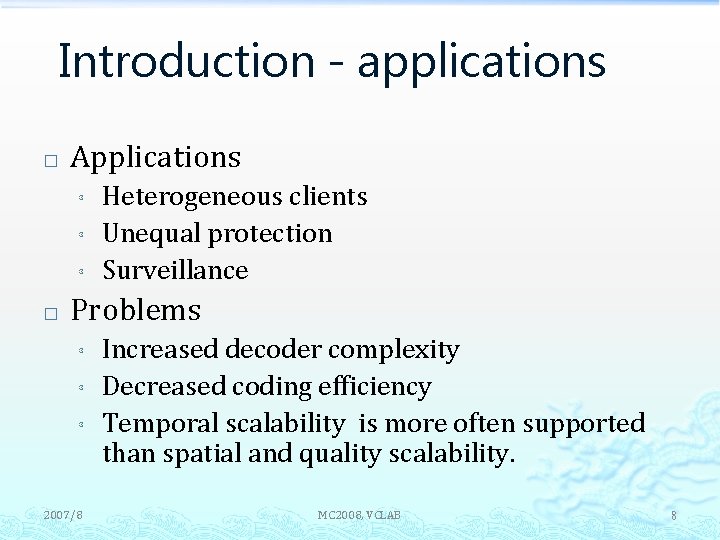 Introduction - applications � Applications ³ ³ ³ � Heterogeneous clients Unequal protection Surveillance