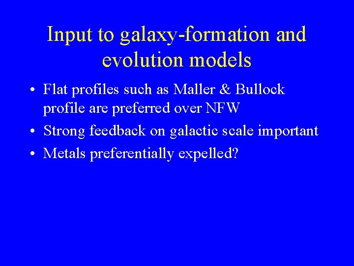 Input to galaxy-formation and evolution models • Flat profiles such as Maller & Bullock