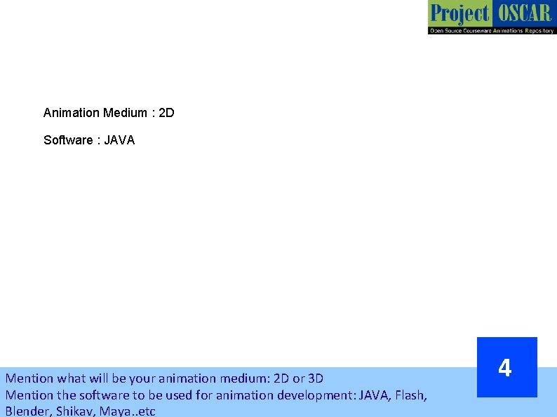 Animation Medium : 2 D Software : JAVA Mention what will be your animation