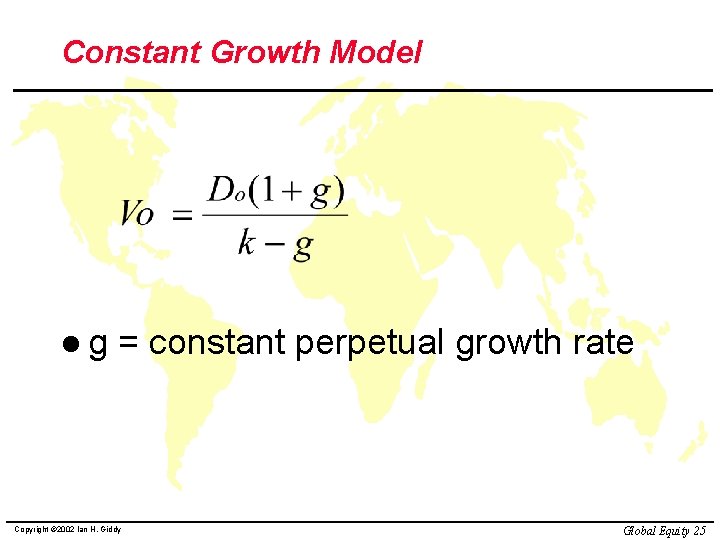 Constant Growth Model lg = constant perpetual growth rate Copyright © 2002 Ian H.