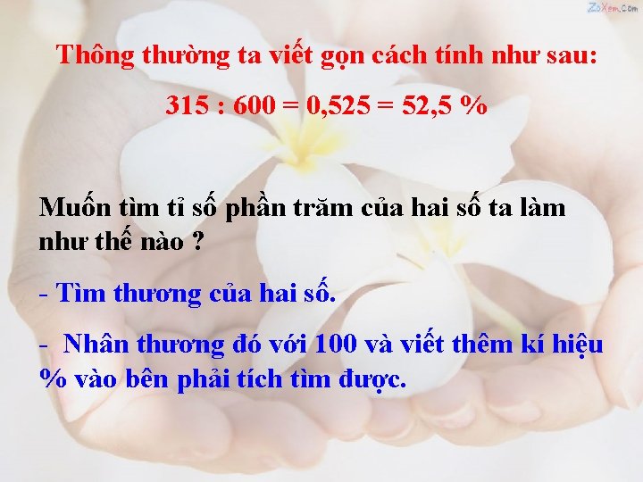 Thông thường ta viết gọn cách tính như sau: 315 : 600 = 0,