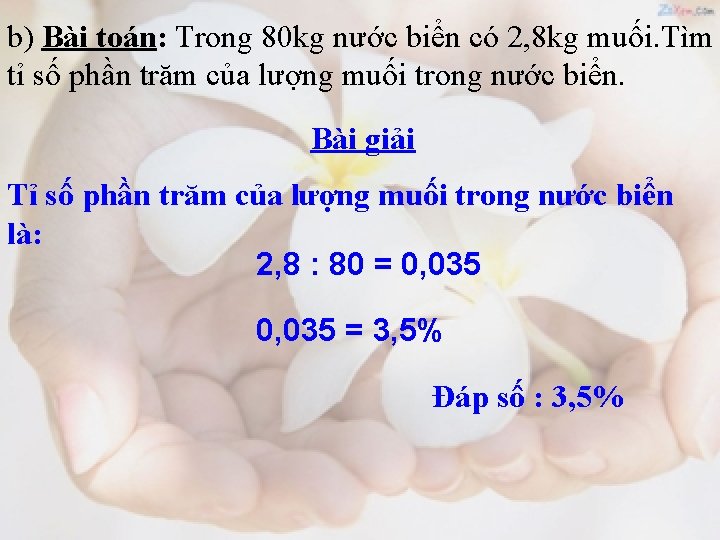 b) Bài toán: Trong 80 kg nước biển có 2, 8 kg muối. Tìm