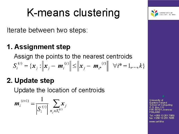 K-means clustering Iterate between two steps: 1. Assignment step Assign the points to the