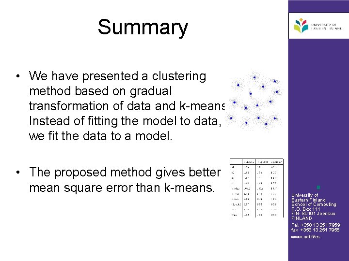 Summary • We have presented a clustering method based on gradual transformation of data