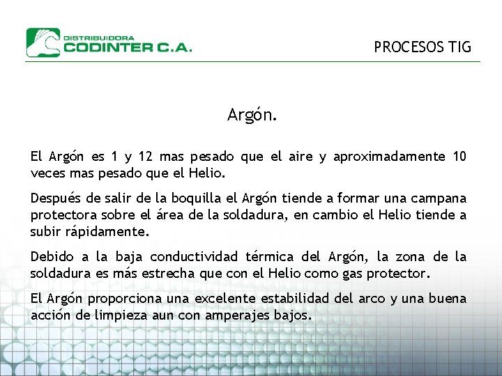 PROCESOS TIG Argón. El Argón es 1 y 12 mas pesado que el aire