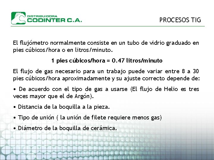 PROCESOS TIG El flujómetro normalmente consiste en un tubo de vidrio graduado en pies