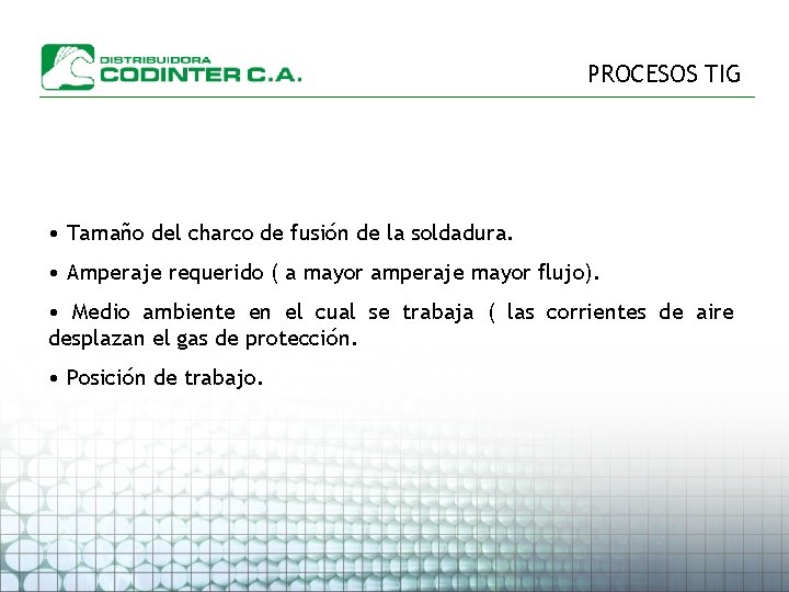 PROCESOS TIG • Tamaño del charco de fusión de la soldadura. • Amperaje requerido